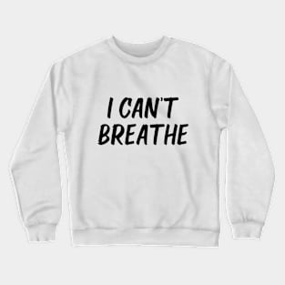 i can't breathe Crewneck Sweatshirt